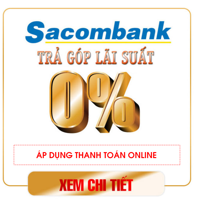 Mua điện thoại trả g&oacute;p, tivi trả g&oacute;p, m&aacute;y t&iacute;nh trả g&oacute;p, tủ lạnh trả g&oacute;p, m&aacute;y giặt trả g&oacute;p, mua h&agrave;ng online gi&aacute; rẻ trả g&oacute;p Sacombank l&atilde;i suất 0% gọi hotline 1900 1267 để được tư vấn miễn ph&iacute;  