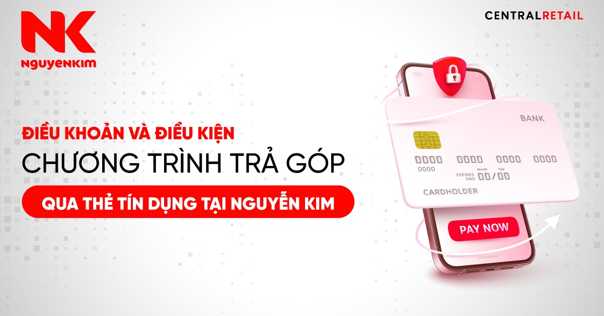 MUA TRẢ GÓP TẠI NGUYỄN KIM DỄ DÀNG VỚI THẺ TÍN DỤNG