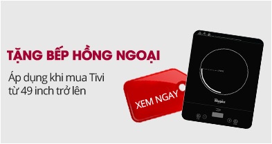 Bếp hồng ngoại giá 10.000đ khi mua Tivi từ 49 inches trở lên