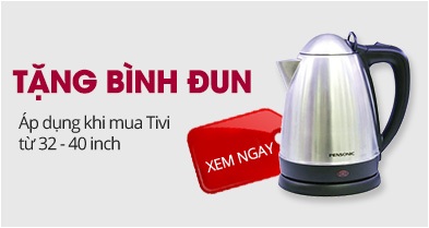 Bình đun giá 10.000đ khi mua Tivi từ 32 inches - 40 inches
