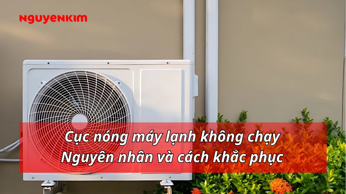 Cục nóng máy lạnh không chạy: Nguyên nhân và cách khắc phục