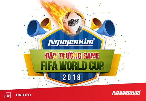 Tham gia thi đấu FIFA 2018 tại Nguyễn Kim Quận 1, nhận ngay giải thưởng trị giá 150 triệu đồng!