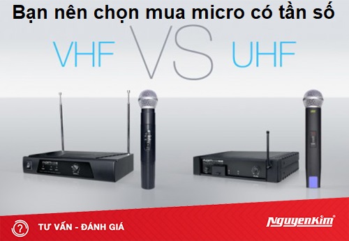 Bạn nên chọn mua micro có tần số VHF hay UHF?