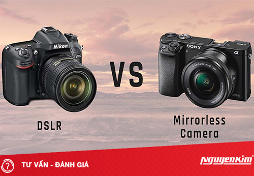 Giúp bạn hết băn khoăn lựa chọn giữa máy ảnh mirroless và DSLR