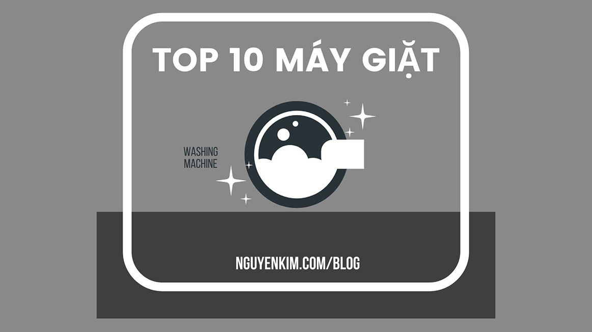 Top 10 Máy Giặt Nguyễn Kim Được Yêu Thích Nhất Trong Tháng 12