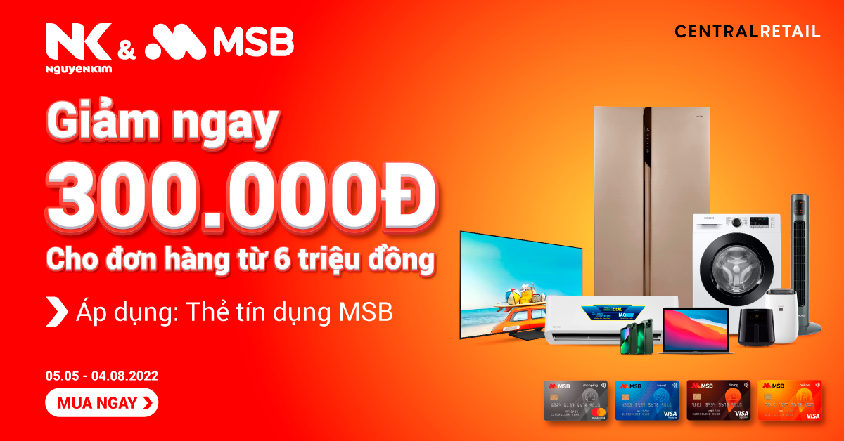Nguyễn Kim ưu đãi giảm thêm 300.000đ cho chủ thẻ tín dụng MSB