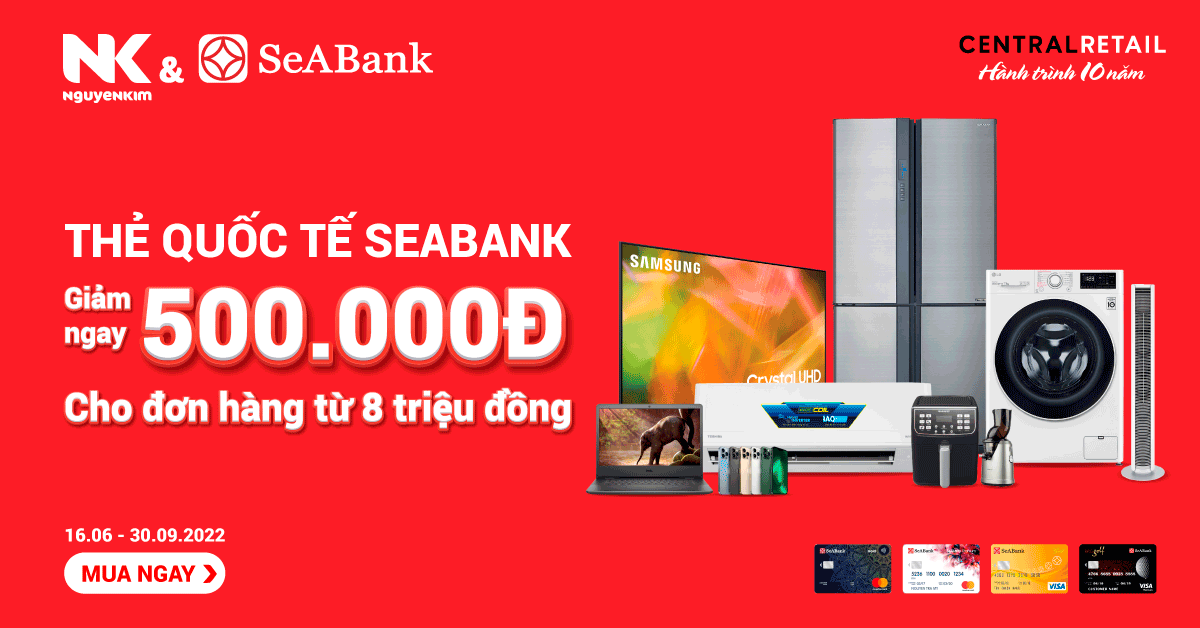 Nguyễn Kim tặng ngay ưu đãi 500.000Đ cho chủ sở hữu thẻ tín dụng SeABank