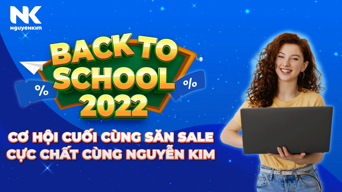 Back To School 2022 - Cơ hội cuối cùng săn sale cực chất cùng Nguyễn Kim
