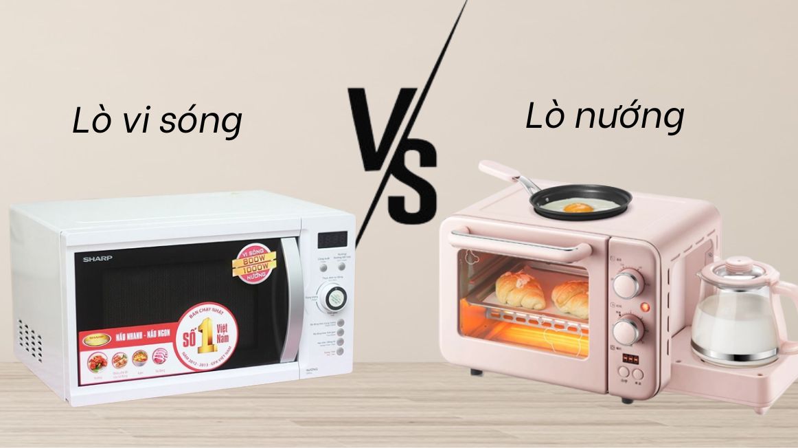 Nên chọn lò vi sóng hay lò nướng cho bếp nhà