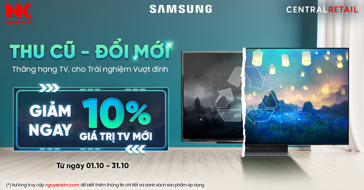 Thu cũ đổi mới tivi Samsung - Giảm ngay 10%, thăng hạng trải nghiệm đỉnh