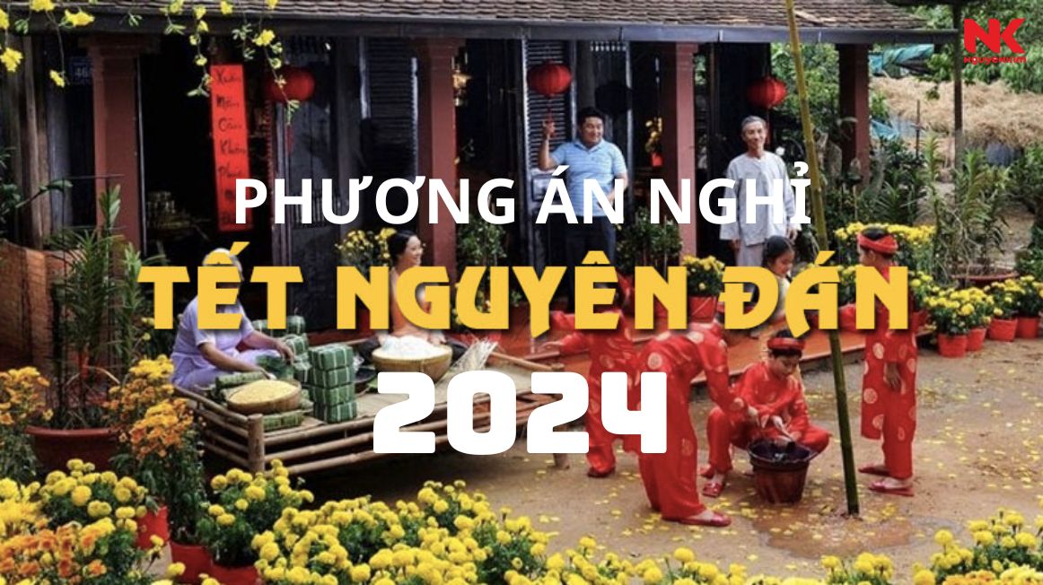 [MỚI] Đề Xuất 2 Phương Án Nghỉ Tết Nguyên Đán 2024