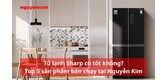Top những dòng tủ lạnh Sharp tốt