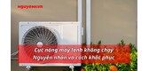 Cục nóng máy lạnh không chạy: Nguyên nhân và cách khắc phục