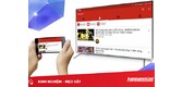 Chia sẻ video YouTube từ điện thoại, tablet, laptop lên Smart tivi