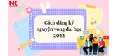 cach-dang-ky-nguyen-vong-dai-hoc-2022