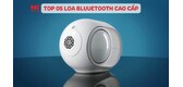top-05-loa-bluetooth-cao-cap-hang-dau-hien-nay