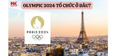 olympic-2024-to-chuc-o-dau