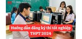 huong-dan-dang-ky-thi-tot-nghiep-thpt-2024