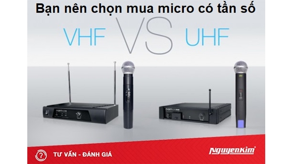Bạn nên chọn mua micro có tần số VHF hay UHF?