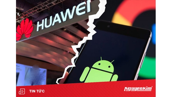 Huawei sẽ gặp khó khăn gì khi bị Google rút giấy phép Android?