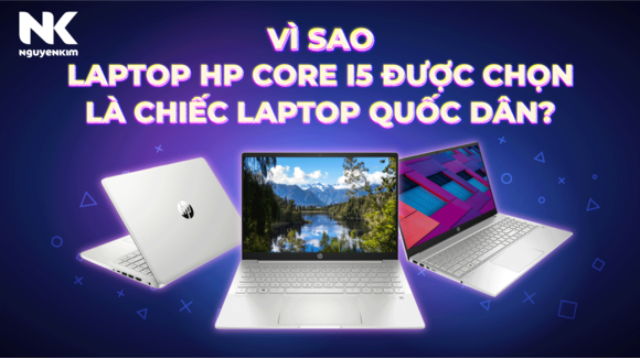 Vì sao Laptop HP Core I5 được chọn là chiếc laptop quốc dân?