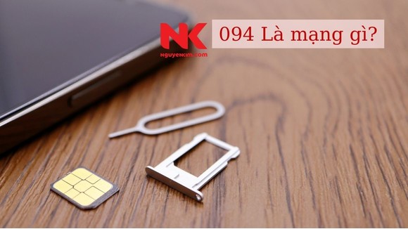 094 Là Mạng Gì? Xem Ý Nghĩa Phong Thủy Và Cách Mua Sim 094 chi tiết