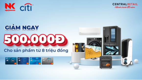 Giảm ngay 500.000đ cho chủ thẻ Citibank khi mua sắm tại Nguyễn Kim