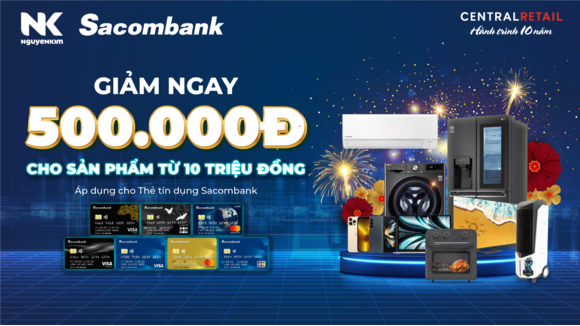 Nguyễn Kim ưu đãi giảm thêm 500.000đ cho chủ thẻ tín dụng Sacombank