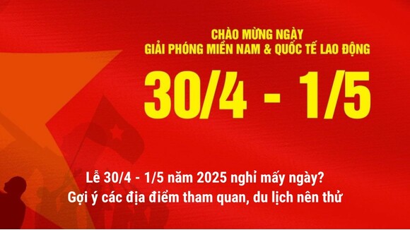 Lịch nghỉ 30/4 và 1/5 năm 2024 được nghỉ mấy ngày